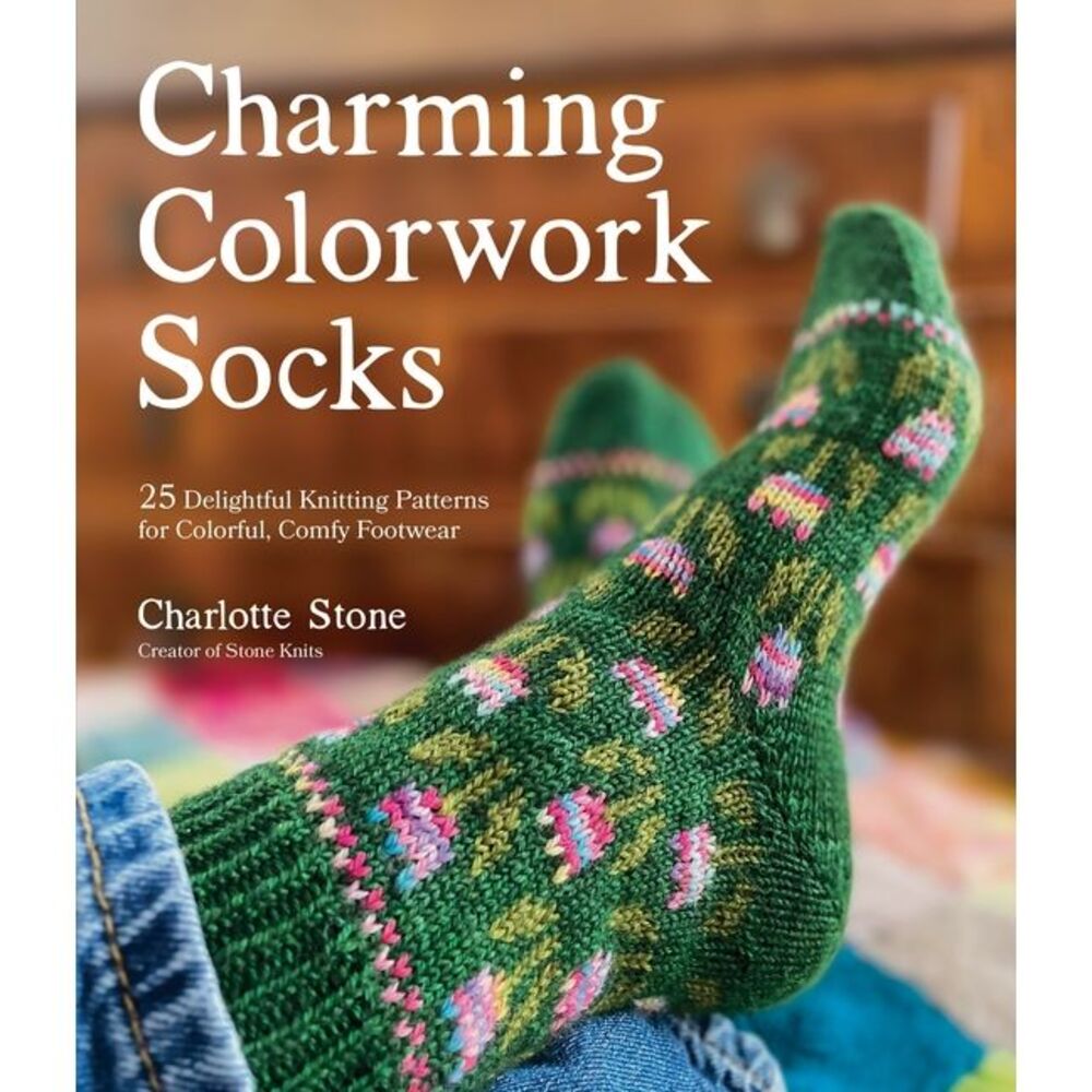 Charming Colorwork Socks: 25 Delightful Knitting Patterns for Colorful, Comfy Fo